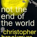 Cover Art for 9780751531848, Not the End of the World by Christopher Brookmyre