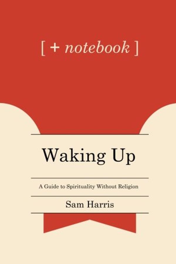 Cover Art for 9781500295950, + notebook: Waking Up: A Guide to Spirituality Without Religion by Sam Harris by + notebook