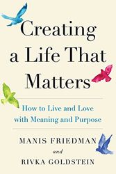 Cover Art for 9780986277054, Creating a Life that Matters: How to Live and Love with Meaning and Purpose by Manis Friedman, Rivka Goldstein