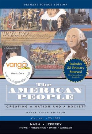 Cover Art for 9780321466839, The American People : To 1877: Creating a Nation and Society: Primary Source Edition: Vol 1 by Nash, Gary B./ Jeffrey, Julie Roy/ Howe, John R./ Frederick, Peter J./ Davis, Allen F.