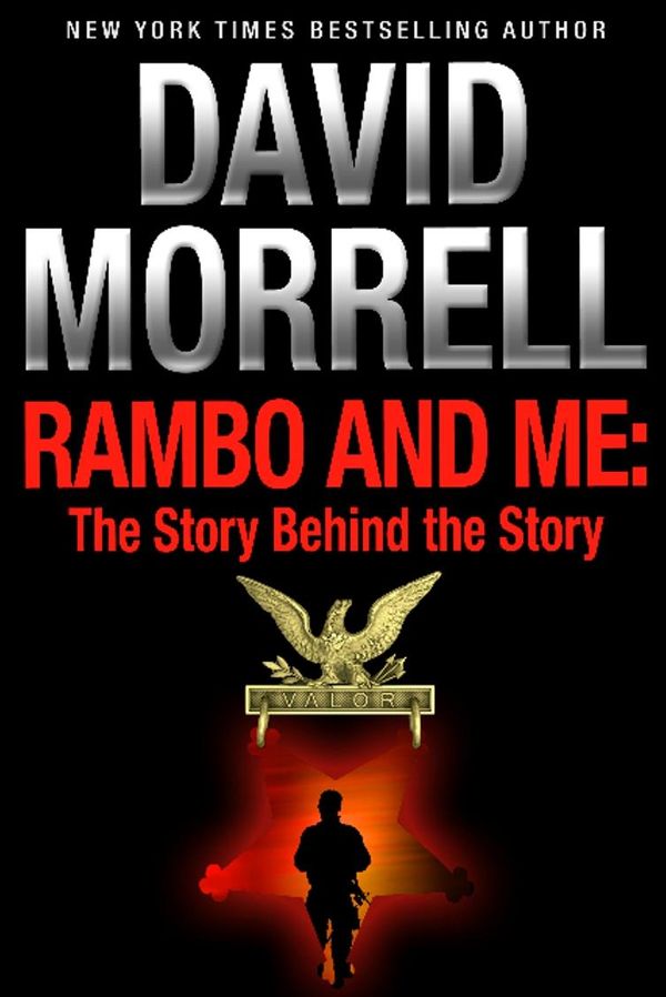Cover Art for 9781937760199, Rambo and Me: The Story Behind the Story, an essay (The David Morrell Cultural-Icon Series) by David Morrell