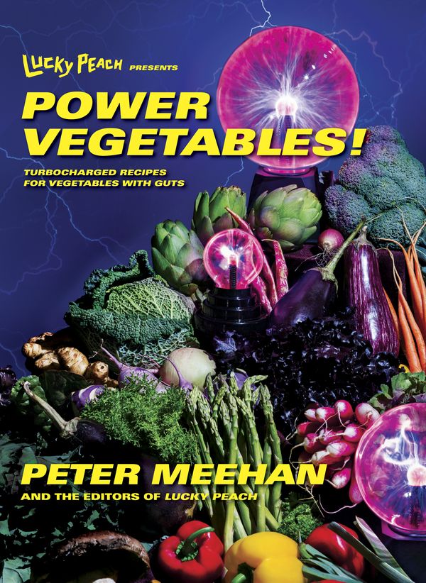 Cover Art for 9780553447989, Lucky Peach Presents Power Vegetables!102 Turbocharged Recipes for Vegetables with Guts by Peter Meehan
