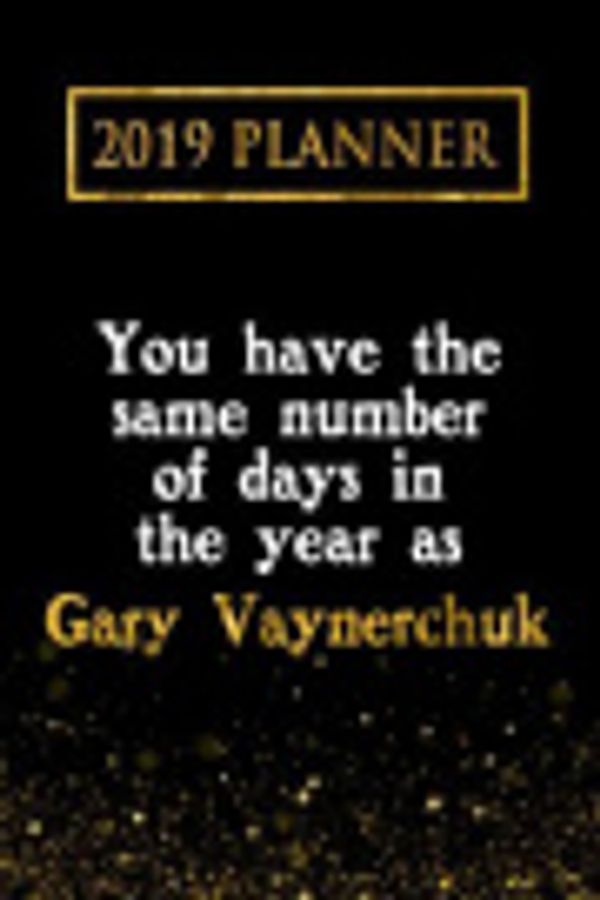 Cover Art for 9781726789639, 2019 Planner: You Have The Same Number Of Days In The Year As Gary Vaynerchuk: Gary Vaynerchuk 2019 Planner by Daring Diaries