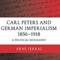 Cover Art for 9780199265107, Carl Peters and German Imperialism 1856-1918 by Arne Perras