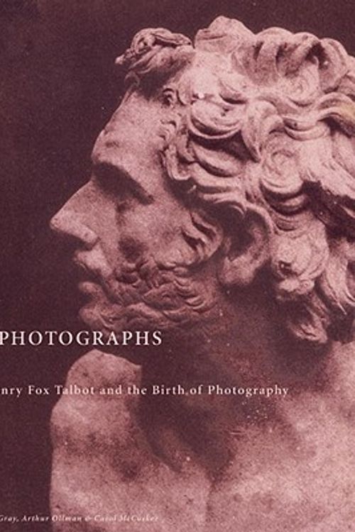 Cover Art for 9781576871539, First Photographs: William Henry Fox Talbot and the Birth of Photography by Arthur Ollman, Carol McCusker, Michael Gray