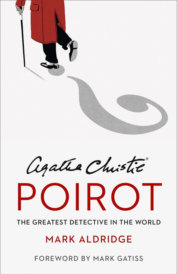Cover Art for 9780008296612, Agatha Christie’s Poirot: The Greatest Detective in the World by Mark Aldridge