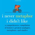Cover Art for 9780061982934, I Never Metaphor I Didn't Like by Dr. Mardy Grothe