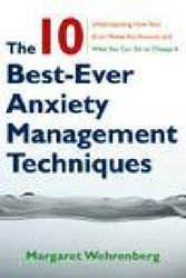 Cover Art for 9780393705560, The 10 Best-Ever Anxiety Management Techniques: Understanding How Your Brain Makes You Anxious & What You Can Do to Change It by Margaret Wehrenberg