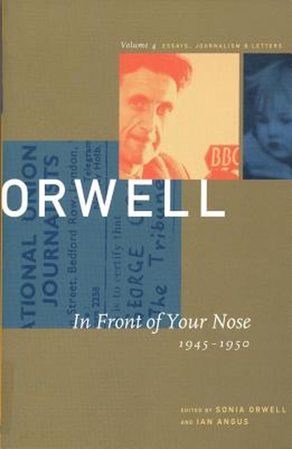Cover Art for 9781567921366, Orwell In Front of your Nose 1945 1950 Vol 4 Essays Journalism and Letters Vol 4 by George Orwell