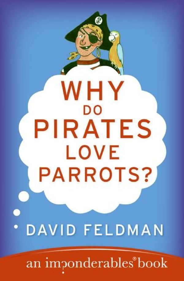 Cover Art for 9780061857386, Why Do Pirates Love Parrots? by David Feldman