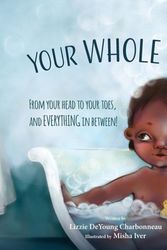 Cover Art for 9781955619028, Your Whole Body: From Your Head to Your Toes, and Everything in Between! by Lizzie DeYoung Charbonneau