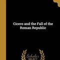 Cover Art for 9781360850290, Cicero and the Fall of the Roman Republic by James Leigh Strachan Davidson
