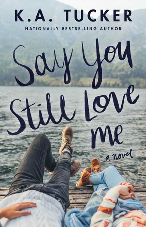Cover Art for 9781501133466, Say You Still Love Me by K.A. Tucker
