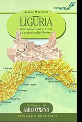 Cover Art for 9788886482547, Liguria. Dieci escursioni in treno e a piedi sulle riviere by Albano Marcarini