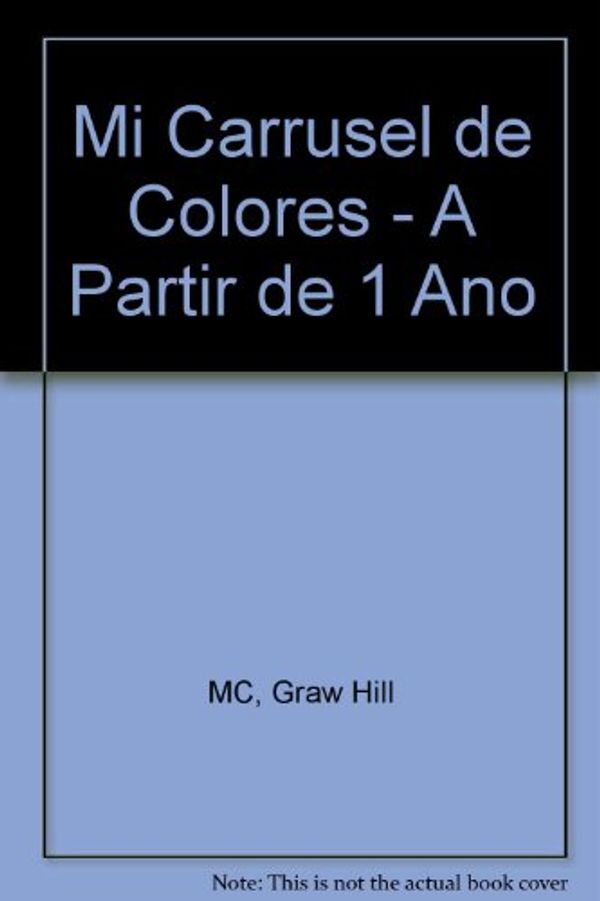 Cover Art for 9789701024508, Mi Carrusel de Colores - A Partir de 1 Ano by Graw Hill MC