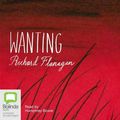 Cover Art for 9781742018645, Wanting by Richard Flanagan