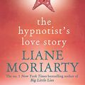 Cover Art for B0069A01CC, The Hypnotist's Love Story by Liane Moriarty