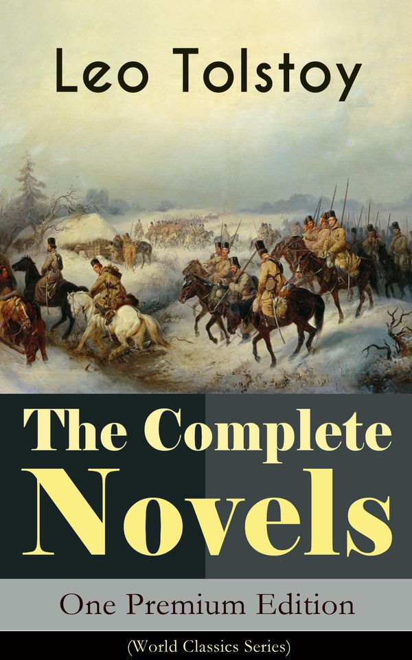 Cover Art for 9788026852438, The Complete Novels of Leo Tolstoy in One Premium Edition (World Classics Series) by Aylmer Maude, Benjamin R. Tucker, C.J. Hogarth, Constance Garnett, Leo Tolstoy, Leo Wiener, Louise Maude, Nathan Haskell Dole