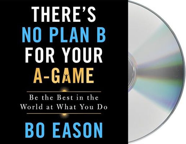 Cover Art for 9781250240095, There's No Plan B for Your A-game by Bo Eason
