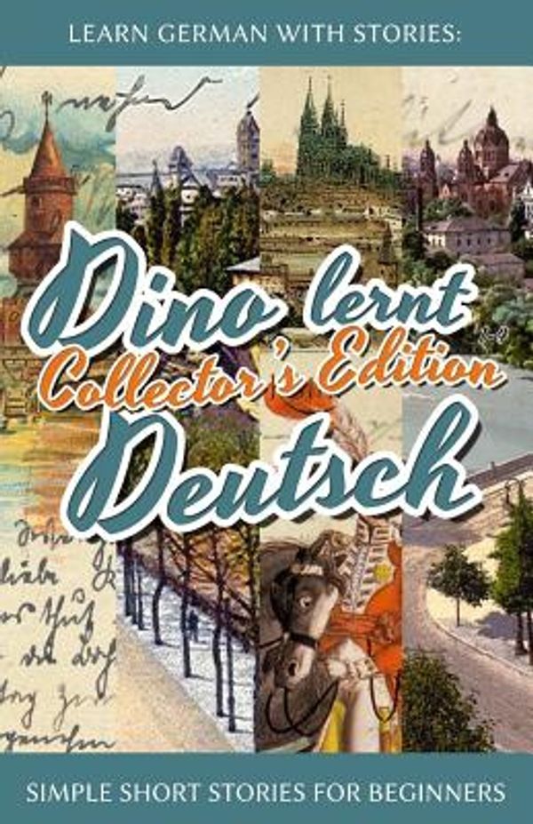 Cover Art for 9781511565271, Learn German with StoriesDino Lernt Deutsch Collector's Edition - Simple... by André Klein