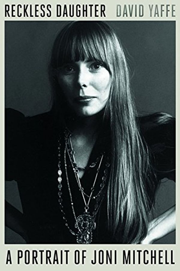 Cover Art for 9781443444811, Reckless Daughter: A Portrait of Joni Mitchell by David Yaffe