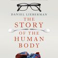 Cover Art for 9781846143922, The Story of the Human Body: Evolution, Health and Disease by Daniel Lieberman