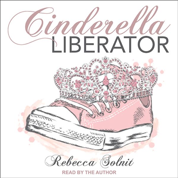 Cover Art for 9781541401815, Cinderella Liberator by Rebecca Solnit