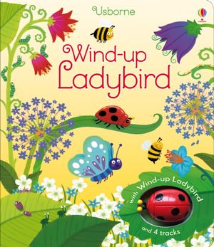 Cover Art for 9781409583882, Wind-Up Ladybird by Fiona Watt