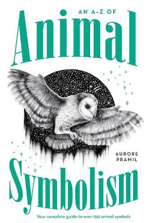 Cover Art for 9781922786272, An A-Z of Animal Symbolism: Your complete guide to over 150 animal symbols by Aurore Pramil