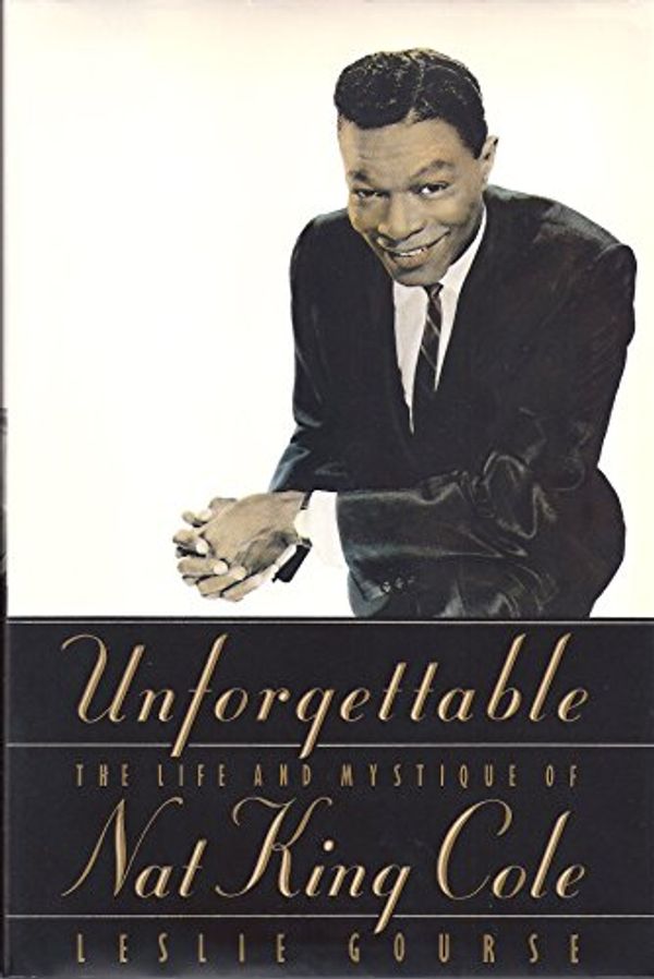 Cover Art for 9780312059828, Unforgettable: The Life and Mystique of Nat King Cole by Leslie Gourse