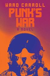 Cover Art for 9781682477878, Punk's War: A Novel by Ward Carroll