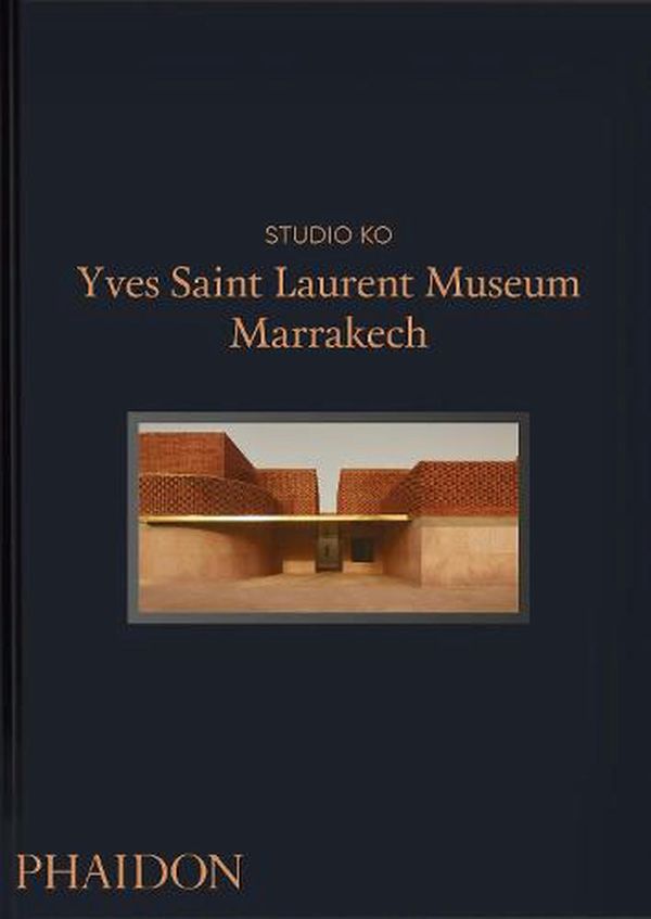 Cover Art for 9781838663889, Yves Saint Laurent Museum Marrakech by Studio KO