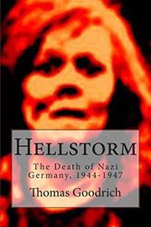 Cover Art for 8601418337560, Hellstorm: The Death of Nazi Germany, 1944-1947 by Thomas Goodrich