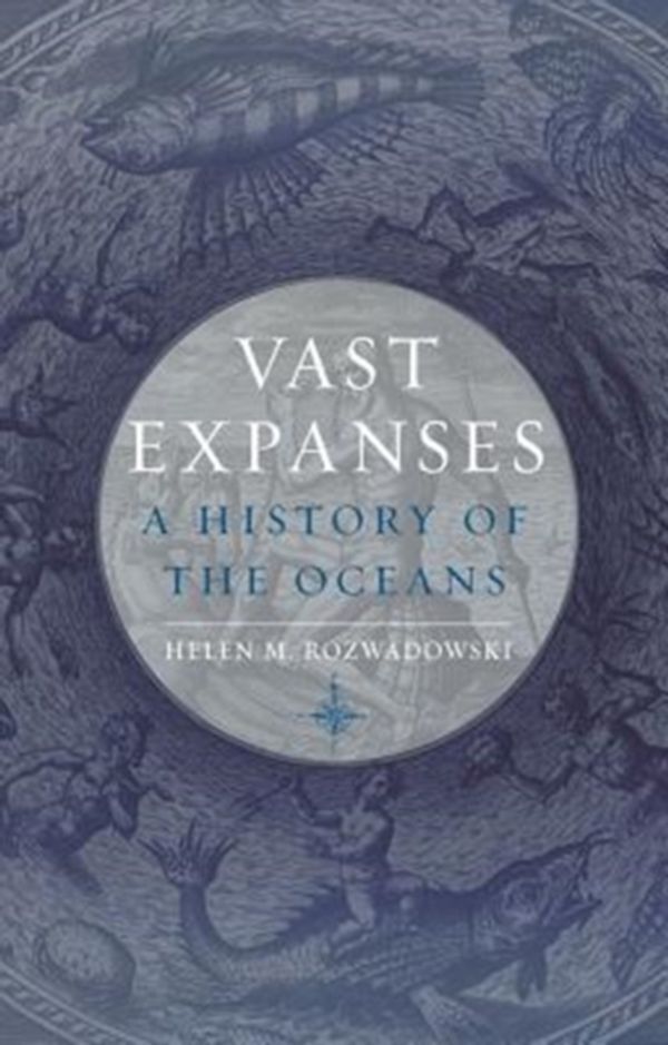 Cover Art for 9781780239972, Vast Expanses: A History of the Oceans by Helen M. Rozwadowski