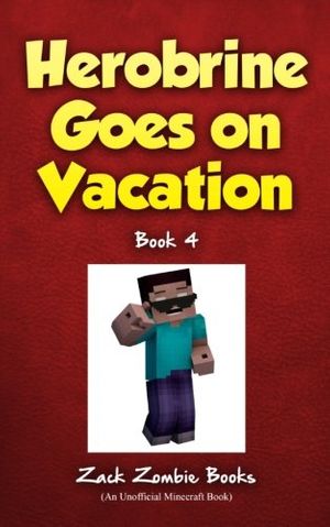 Cover Art for 9781943330775, Herobrine Goes on Vacation by Zack Zombie Books