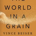 Cover Art for 9780399576430, The World in a Grain by Vince Beiser