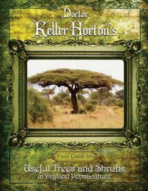Cover Art for 9780692936412, Useful Trees and Shrubs in Dryland Permaculture by Keller Horton