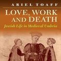Cover Art for 9781874774334, Love, Work and Death by Toaff, Ariel