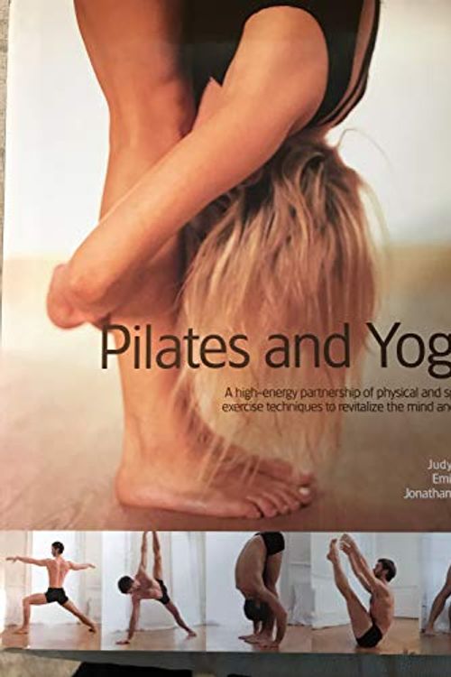 Cover Art for 9781844773015, Pilates and Yoga: A High-energy Partnership of Physical and Spiritual Exercise Techniques to Revital by Judy Smith, Emily Kelly, Jonathan Monks, Judy