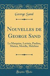 Cover Art for 9780331505177, Nouvelles de George Sand: La Marquise, Lavinia, Pauline, Mattea, Metella, Melchior (Classic Reprint) by George Sand