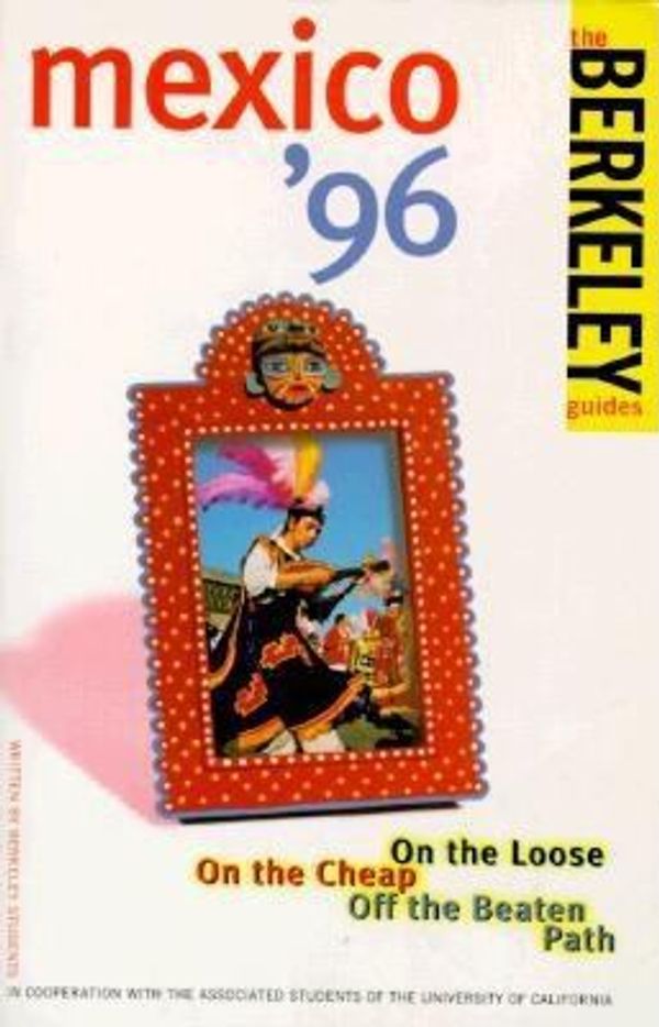 Cover Art for 9780679029878, Mexico '96 : On the Loose, on the Cheap, off the Beaten Path by Berkeley Travel Staff; Fodor's Travel Publications, Inc. Staff