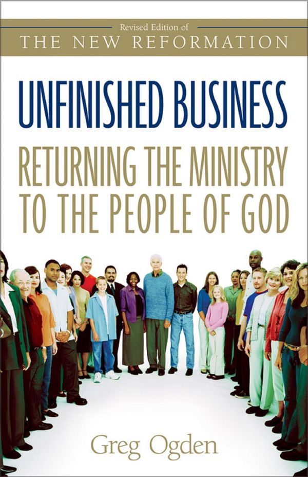 Cover Art for 9780310874119, Unfinished Business: Returning The Ministry To The People Of God by Greg Ogden