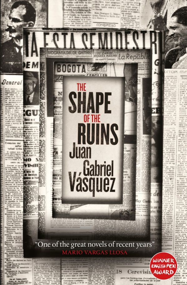 Cover Art for 9780857056603, The Shape of the Ruins by Juan Gabriel Vásquez