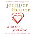 Cover Art for 9781442388420, Who Do You Love: A Novel by Jennifer Weiner