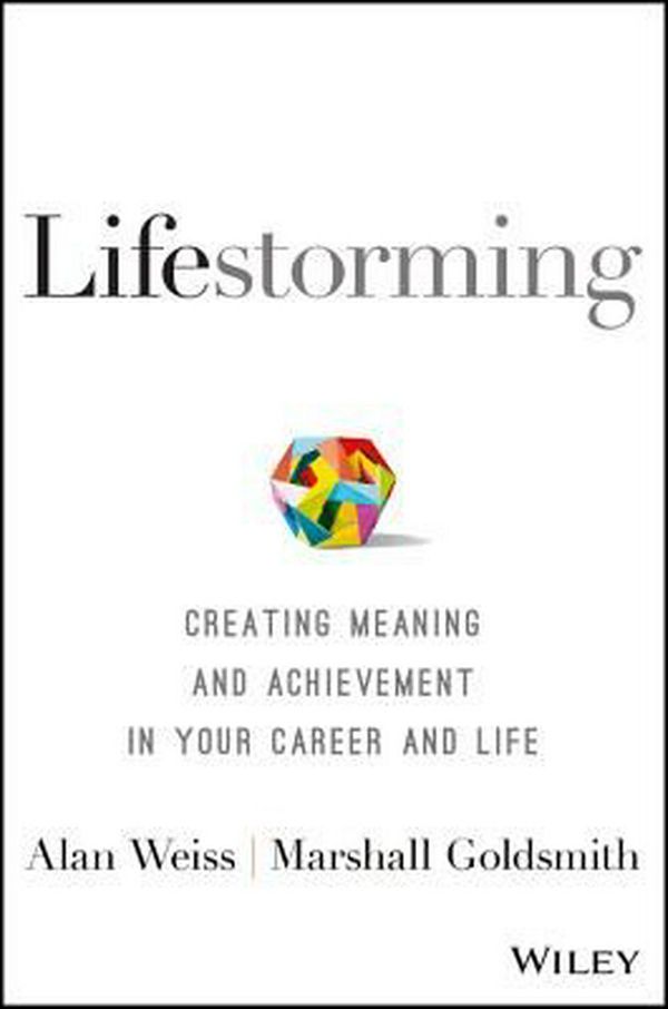 Cover Art for 9781119366126, LifestormingCreating Meaning and Achievement in Your Career... by Alan Weiss