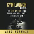 Cover Art for B08YH2CMM8, Gym Launch Secrets by Alex Hormozi