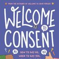 Cover Art for 9781536230536, Welcome to Consent by Yumi Stynes, Dr. Melissa Kang