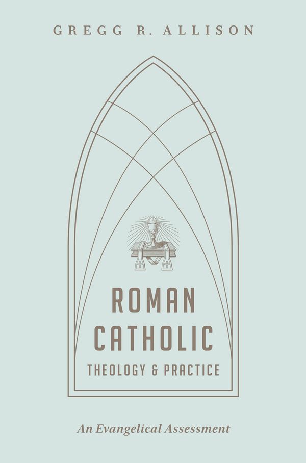 Cover Art for 9781433501166, Roman Catholic Theology and Practice: An Evangelical Assessment by Gregg R. Allison