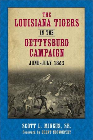 Cover Art for 9780807146552, The Louisiana Tigers in the Gettysburg Campaign, June-July 1863 by Sr  Scott L Mingus