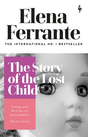 Cover Art for 9781787702691, The Story of the Lost Child: 4 (Neapolitan Quartet) by Elena Ferrante